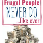 25 Things Frugal People Never Do