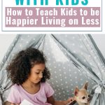 A Guide To Minimalism With Kids - TEaching Kids to be happier living on less